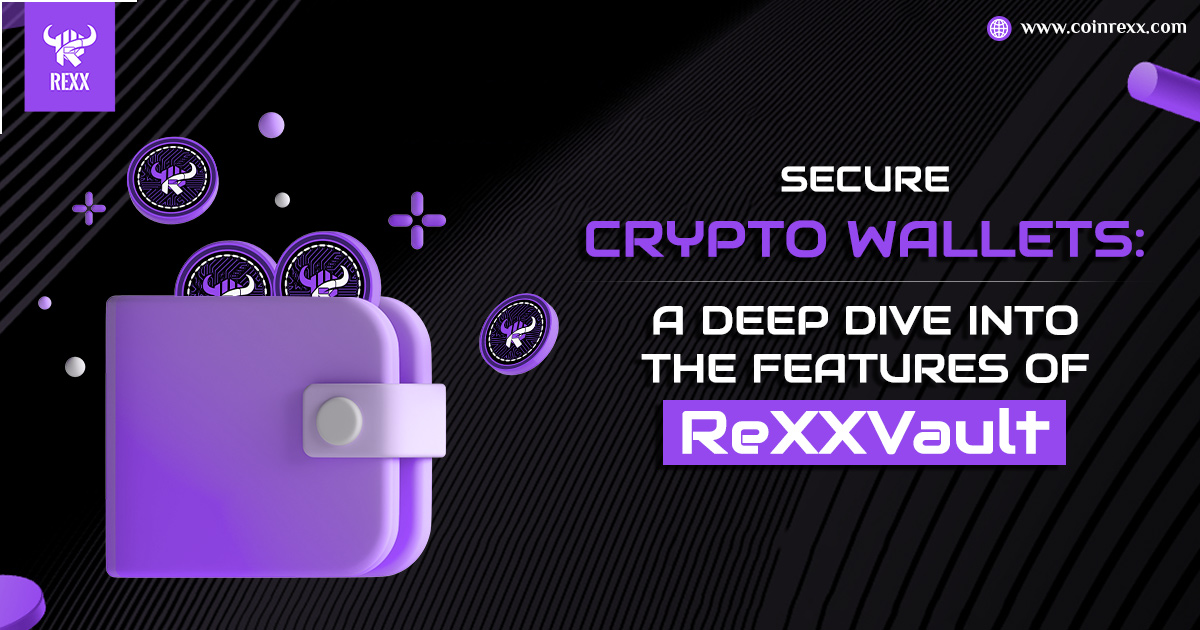 Secure Crypto Wallets: A Deep Dive into the Features of ReXXVault