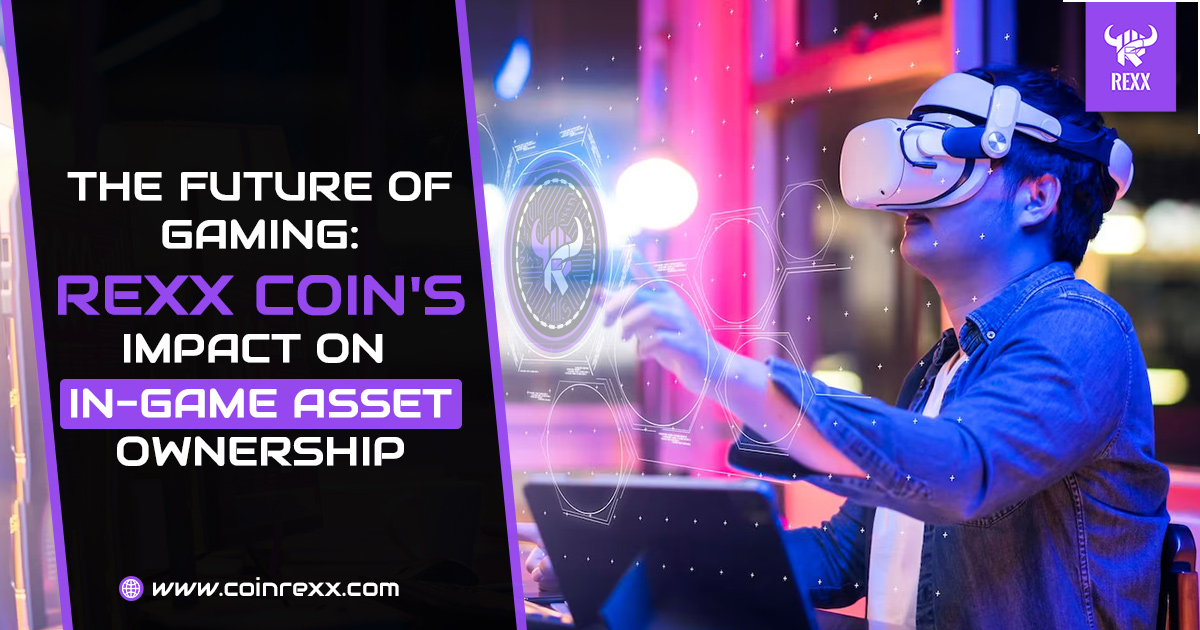 The Future of Gaming: Rexx Coin's Impact on In-Game Asset Ownership