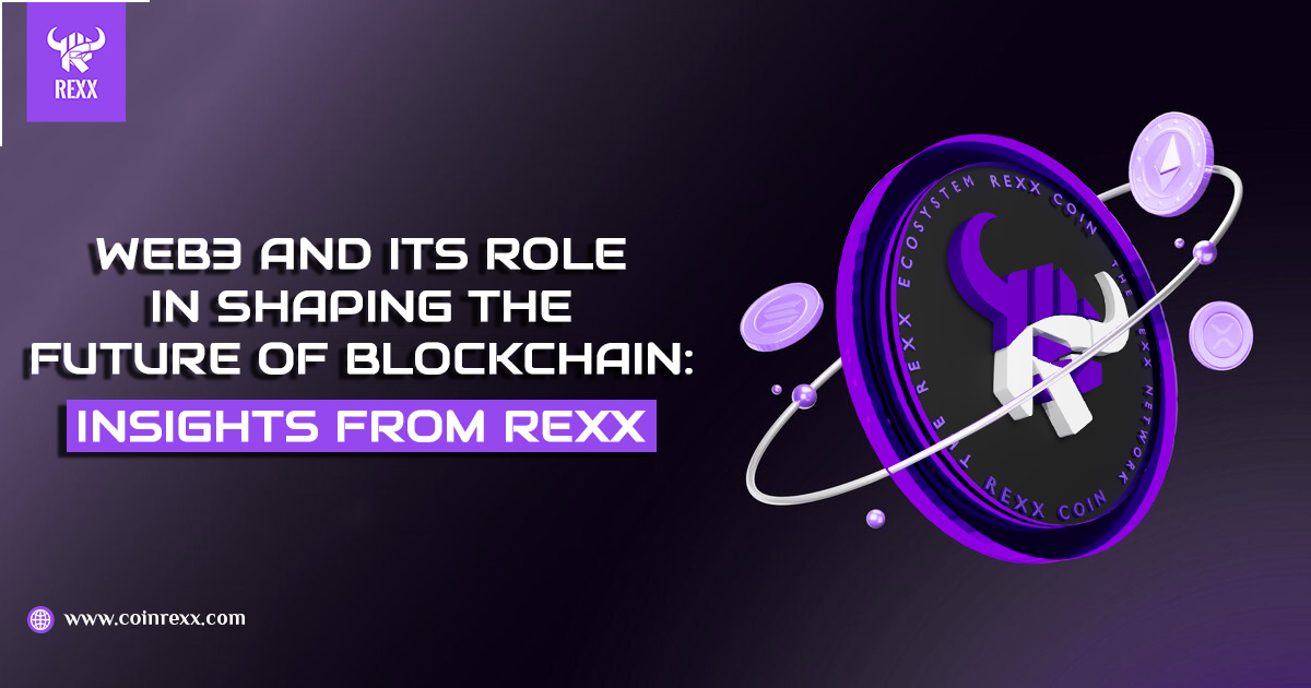 Web3 And Its Role in Shaping The Future Of Blockchain: Insights From Rexx